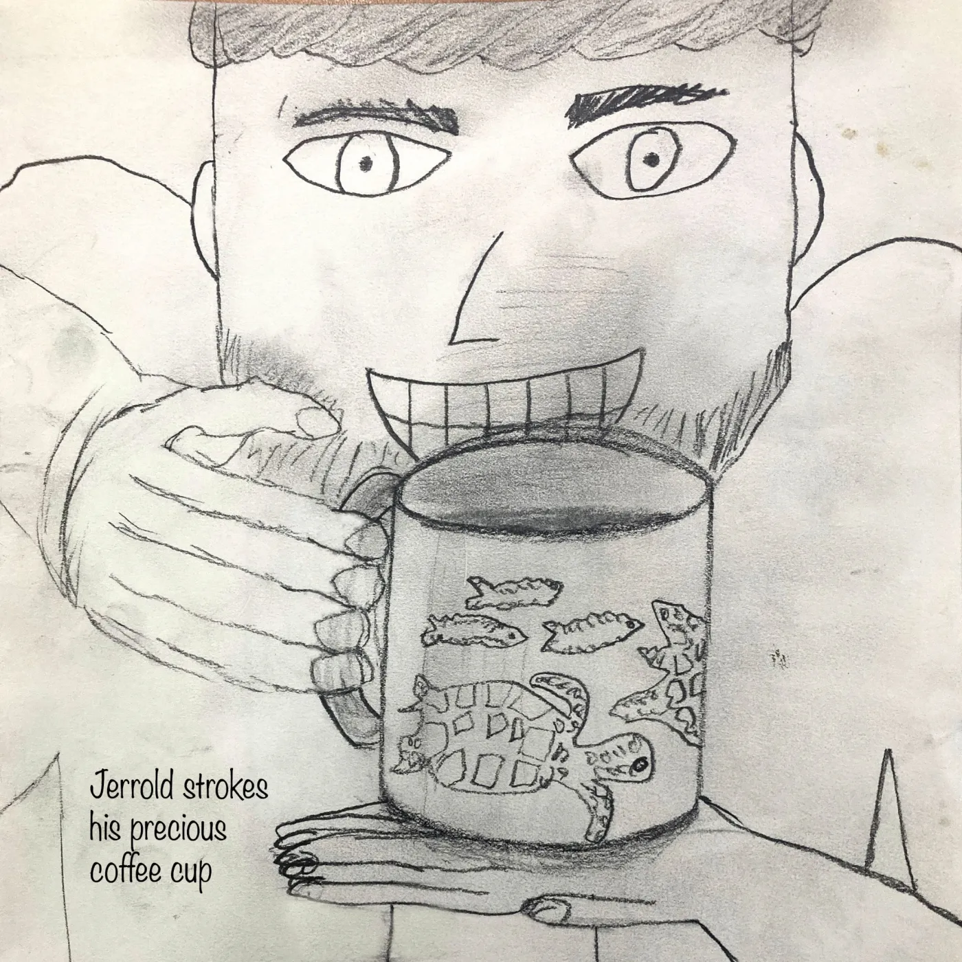 Pencil drawing of a wide-eyed, grinning man cradling a coffee mug decorated with fish and a turtle. Caption: “Jerrold strokes his precious coffee cup.”