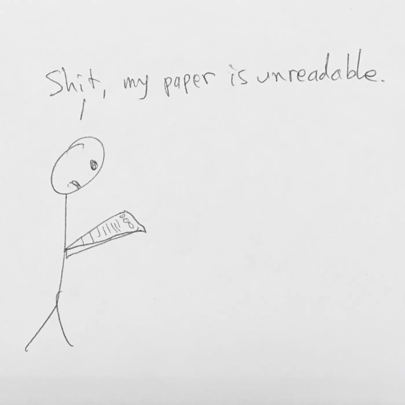Stick figure staring at a crumpled sheet of paper and saying, “Shit, my paper is unreadable.”